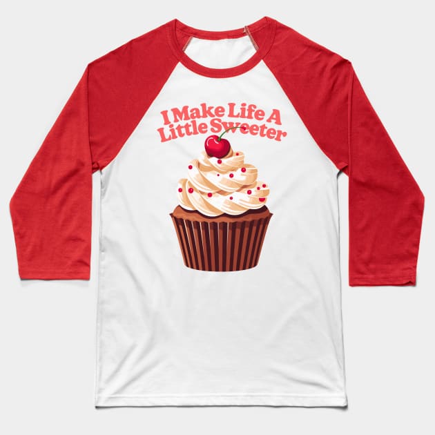 I Make Life A Little Sweeter Baseball T-Shirt by DrumRollDesigns